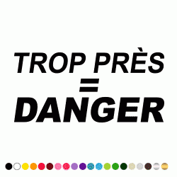 Stickers TROP PRES = DANGER