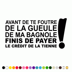 Stickers AVANT DE TE FOUTRE DE LA GUEULE DE MA BAGNOLE Stickers AVANT DE TE FOUTRE DE LA GUEULE DE MA BAGNOLE