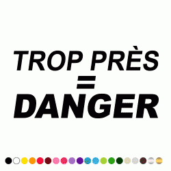 Stickers TROP PRES = DANGER Stickers TROP PRES = DANGER